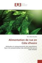 Couverture du livre « Alimentation de rue en cote d'ivoire - attitudes et comportements des populations face a la consomma » de Kouadio Brou aux éditions Editions Universitaires Europeennes