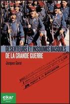 Couverture du livre « Déserteurs et insoumis basques de la Grande Guerre » de Jacques Garat aux éditions Elkar