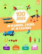 Couverture du livre « 100 jeux - je m'amuse, j'ecris et je calcule 6+ » de  aux éditions Le Ballon
