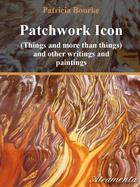 Couverture du livre « Patchwork Icon (Things and more than things) and other writings and paintings » de Patricia Bourke aux éditions Atramenta
