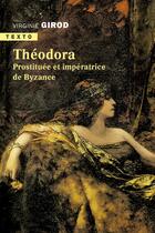 Couverture du livre « Théodora ; prostituée et impératrice de Byzance » de Virginie Girod aux éditions Tallandier