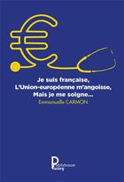 Couverture du livre « Je suis française, l'Union Européenne m'angoisse » de Emmanuelle Carmon aux éditions Publishroom Factory