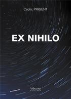 Couverture du livre « Ex nihilo » de Cedric Prigent aux éditions Verone