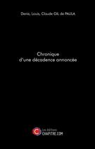 Couverture du livre « Chronique d'une décadence annoncée » de Denis Louis Claude Gil De Paula aux éditions Chapitre.com