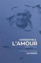 Couverture du livre « Consentir à l'amour ; lettres choisies » de Marie-Etienne Vayssiere aux éditions Des Beatitudes