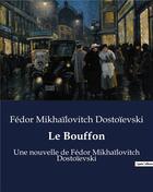 Couverture du livre « Le Bouffon : Une nouvelle de Fédor Mikhaïlovitch Dostoïevski » de Fedor Mikhailovitch Dostoievski aux éditions Culturea