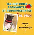 Couverture du livre « Les histoires étonnantes et rebondissantes de M. Ping » de G./Aujla aux éditions Le Lys Bleu