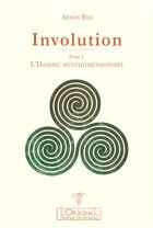 Couverture du livre « Involution t.1 ; l'homme multidimensionnel » de Armin Risi aux éditions L'originel Charles Antoni