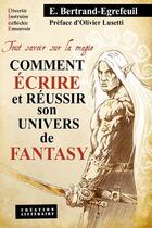 Couverture du livre « Tout savoir sur la magie : comment écrire et réussir son univers de fantasy » de Emmanuel Bertrand-Egrefeuil aux éditions Fantasy-editions.rcl