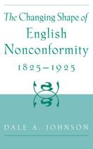 Couverture du livre « The Changing Shape of English Nonconformity, 1825-1925 » de Johnson Dale A aux éditions Oxford University Press Usa