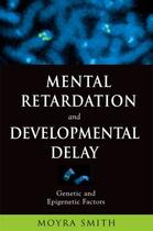 Couverture du livre « Mental Retardation and Developmental Delay: Genetic and Epigenetic Fac » de Smith Moyra aux éditions Oxford University Press Usa