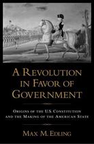 Couverture du livre « A Revolution in Favor of Government: Origins of the U.S. Constitution » de Edling Max M aux éditions Oxford University Press Usa