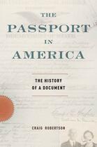 Couverture du livre « The Passport in America: The History of a Document » de Robertson Craig aux éditions Oxford University Press Usa