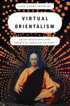 Couverture du livre « Virtual Orientalism: Asian Religions and American Popular Culture » de Iwamura Jane aux éditions Oxford University Press Usa