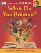 Couverture du livre « WHAT DO YOU BELIEVE? » de Aled Jones aux éditions Dorling Kindersley Uk