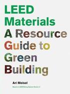 Couverture du livre « LEED materials ; a resource guide to green building » de Ari Meisel aux éditions Princeton Architectural