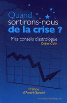 Couverture du livre « Quand sortirons-nous de la crise ? mes conseils d'astrologue » de Didier Colin aux éditions Hachette Pratique
