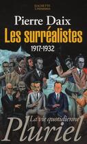 Couverture du livre « LES SURREALISTES. : 1917-1932 » de Pierre Daix aux éditions Pluriel