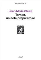 Couverture du livre « Tarnac, un acte préparatoire » de Jean-Marie Gleize aux éditions Seuil