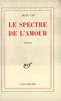 Couverture du livre « Le spectre de l'amour » de Jean Cau aux éditions Gallimard