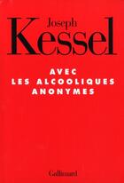 Couverture du livre « Avec les alcooliques anonymes » de Joseph Kessel aux éditions Gallimard