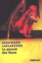 Couverture du livre « Le pouvoir des fleurs » de Jean-Marie Laclavetine aux éditions Gallimard