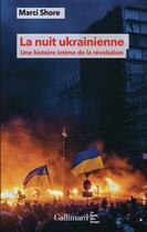 Couverture du livre « La nuit ukrainienne : Une histoire intime de la révolution » de Marci Shore aux éditions Gallimard