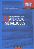 Couverture du livre « Materiaux Metalliques ; Materiaux Industriels » de Michel Colombie aux éditions Dunod