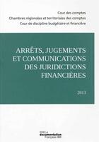 Couverture du livre « Arrets, jugements et communications des juridictions financières (édition 2013) » de Cour Des Comptes aux éditions Documentation Francaise