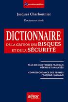 Couverture du livre « Dictionnaire de la gestion des risques et de la sécurité » de Jacques Charbonnier aux éditions Afnor Editions