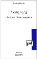 Couverture du livre « Hong Kong ; l'empire des contresens » de Antoine Mioche aux éditions Puf