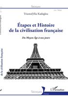 Couverture du livre « Étapes et histoire de la civilisation française ; du Moyen âge à nos jours » de Triantafyllia Kadoglou aux éditions L'harmattan