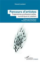 Couverture du livre « Parcours d'artistes : trajectoires professionnelles, numérique et création » de Vincent Lambert aux éditions L'harmattan