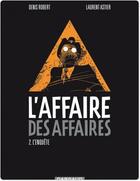 Couverture du livre « L'affaire des affaires Tome 2 ; l'enquête » de Laurent Astier et Yan Lindingre et Denis Robert aux éditions Dargaud