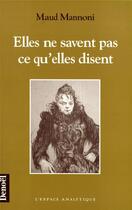 Couverture du livre « Elles ne savent pas ce qu'elles disent » de Maud Mannoni aux éditions Denoel