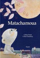 Couverture du livre « Matachamoua » de Celine Sorin et Celia Chauffrey aux éditions Ecole Des Loisirs