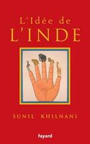 Couverture du livre « L'idée de l'Inde » de Sunil Khilnani aux éditions Fayard