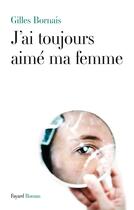 Couverture du livre « J'ai toujours aimé ma femme » de Gilles Bornais aux éditions Fayard