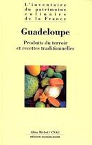 Couverture du livre « Guadeloupe ; produits du terroir et recettes traditionnelles » de  aux éditions Albin Michel