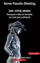 Couverture du livre « Les cinq sexes ; pourquoi mâle et femelle ne sont pas suffisants » de Anne Fausto-Sterling aux éditions Payot