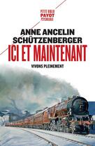 Couverture du livre « Ici et maintenant : Vivons pleinement » de Anne Ancelin Schutzenberger aux éditions Payot