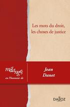 Couverture du livre « Les mots du droit, les choses de justice ; mélanges en l'honneur de Jean Danet » de  aux éditions Dalloz