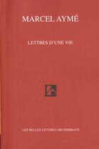 Couverture du livre « Lettres d'une vie » de Marcel Aymé aux éditions Belles Lettres