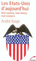 Couverture du livre « Les Etats-Unis D'Aujourd'Hui ; Mal Connus, Mal Aimes, Mal Compris » de Andre Kaspi aux éditions Perrin