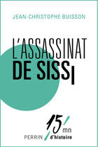 Couverture du livre « L'assassinat de Sissi » de Jean-Christophe Buisson aux éditions Perrin