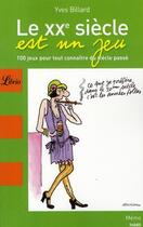 Couverture du livre « Le XX siècle est un jeu » de Yves Billard aux éditions J'ai Lu
