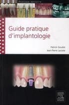 Couverture du livre « Guide pratique d'implantologie » de Patrick Goudot et Jean-Pierre Lacoste aux éditions Elsevier-masson