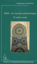 Couverture du livre « Jihad : un concept polysemique - et autres essais » de Abderrahim Lamchichi aux éditions Editions L'harmattan