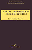 Couverture du livre « La protection du franchisé au début du XXIe siècle ; entre réalite et illusions » de Loir et Nicolas Dissaux aux éditions Editions L'harmattan