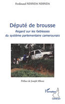 Couverture du livre « Député de brousse ; regard sur les faiblesses du système parlementaire camerounais » de Ferdinand Ndinda Ndinda aux éditions L'harmattan